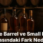 Single Barrel ve Small Batch Arasındaki Fark Nedir